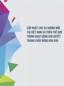 Cập nhật các xu hướng mới tại Việt Nam và trên thế giới trong Hoạt động giải quyết tranh chấp về Hòa giải